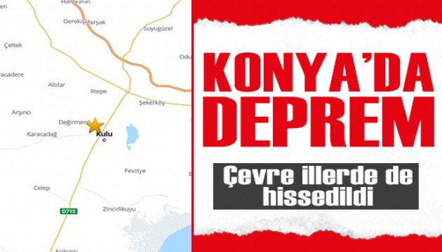 Konya'da şiddetli deprem! Çevre illerde de hissedildi