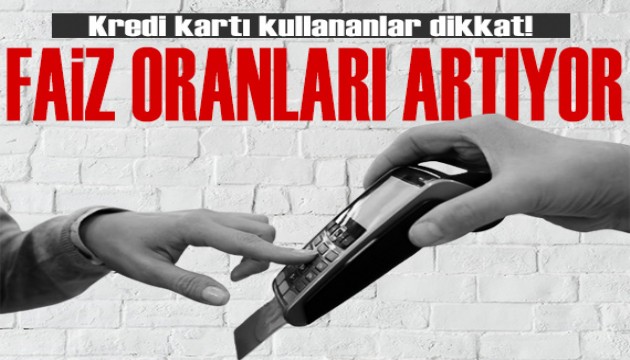 Merkez Bankası'nın faiz kararından sonra kredi kartı faizleri de artıyor!