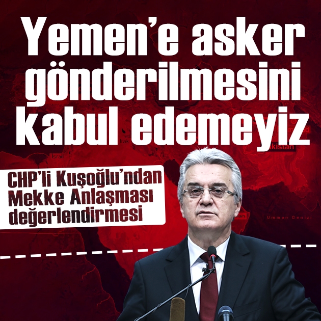 Kuşoğlu: 'Yemen'e asker gönderilmesini kabul edemeyiz'