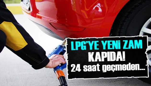 LPG'ye yeni zam! Daha 24 saat geçmedi...