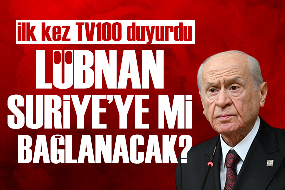 İlk kez TV100'de duyuruldu: Lübnan Suriye'ye mi bağlanacak? MHP'den dikkat çeken çıkış...
