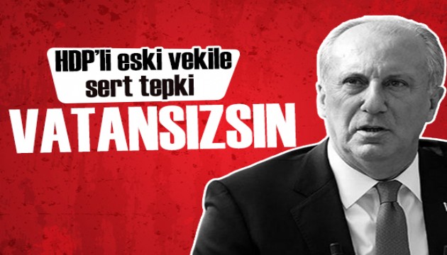 Muharrem İnce'den eski vekile sert tepki: Sen vatansızsın