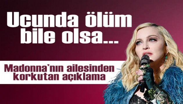 Yoğun bakıma kaldırılmıştı… Madonna’nın ailesinden korkutan açıklama!