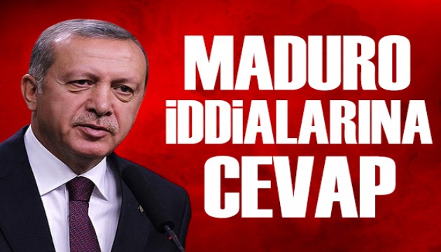 Cumhurbaşkanı Erdoğan'dan Maduro iddiasına cevap