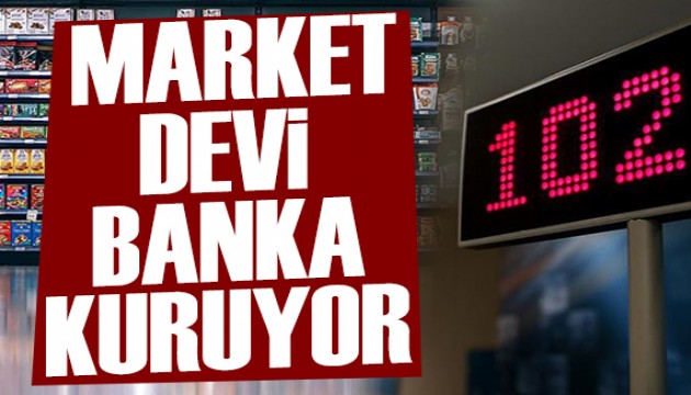 Ünlü market zinciri banka kuruyor
