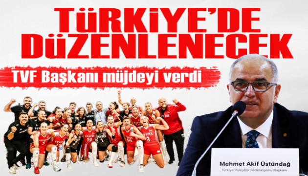 TVF Başkanı Mehmet Akif Üstündağ müjdeyi verdi: Türkiye'de düzenlenecek!