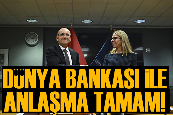 Türkiye ile Dünya Bankası arasında anlaşma tamam!