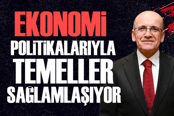Bakan Şimşek: Temelleri sağlamlaştırıyoruz