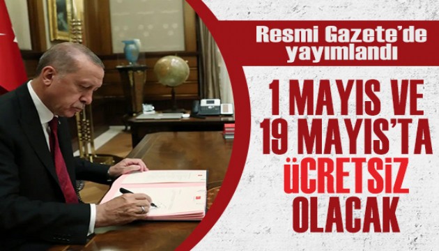 Resmi Gazete'de yayımlandı! 1 Mayıs ve 19 Mayıs'ta ücretsiz olacak