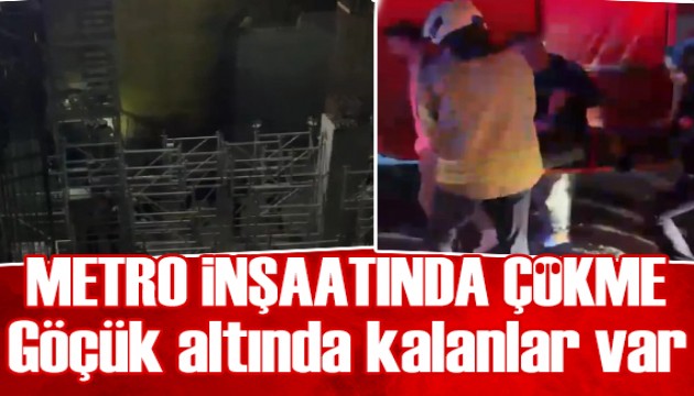 Metro inşaatında çökme: Göçük altında kalanlar var
