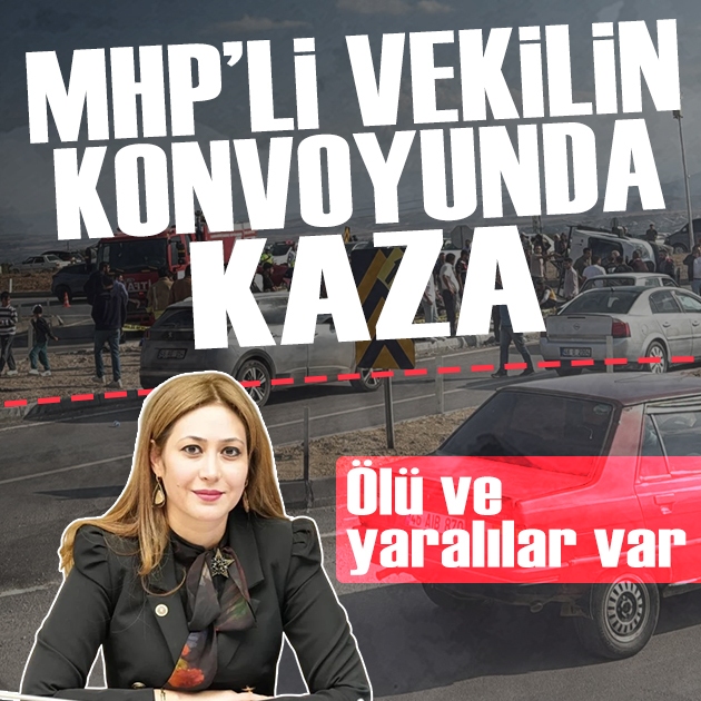 MHP'li vekilin konvoyunda kaza: Ölü ve yaralılar var