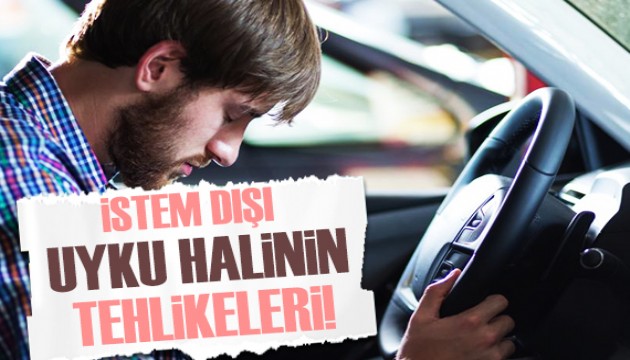 İstem dışı uyku halinin tehlikesi nedir?