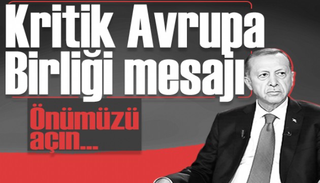 Cumhurbaşkanı Erdoğan'dan kritik AB mesajı