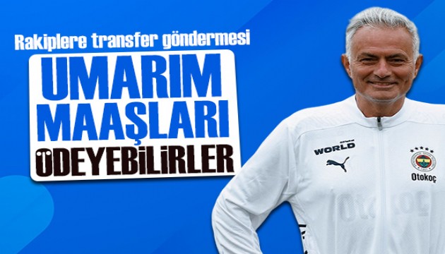 Mourinho'dan transfer sözleri: Rakipler umarım maaşları ödeyebilirler