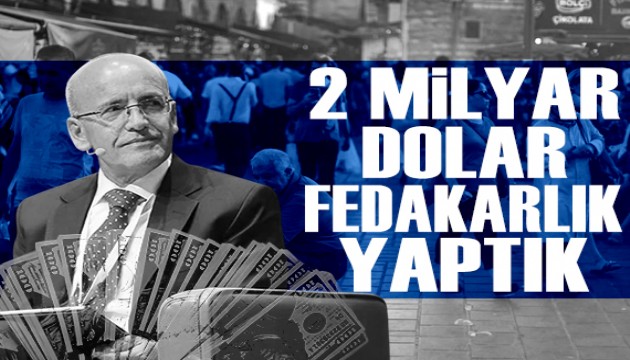Mehmet Şimşek: '2 milyar dolar fedakarlık yaptık'