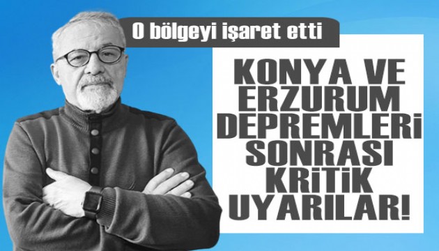 Konya ve Erzurum'daki depremler sonrası Naci Görür'den kritik uyarılar! O bölgeyi işaret etti...