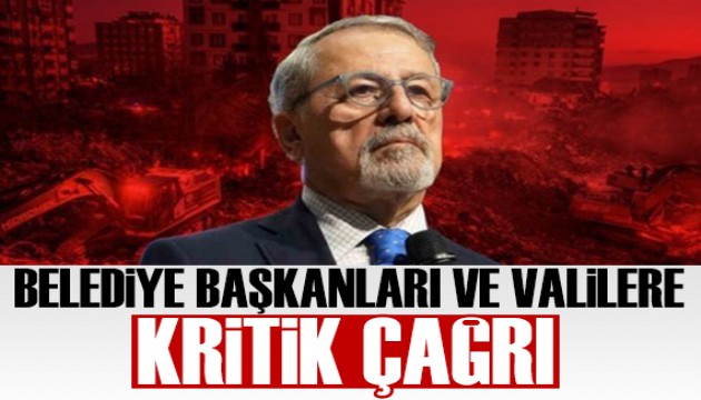 Naci Görür'den belediye başkanları ve valilere kritik çağrı