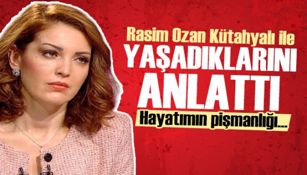 Nagehan Alçı içini döktü: Rasim Ozan Kütahyalı ile yaşadıkları...