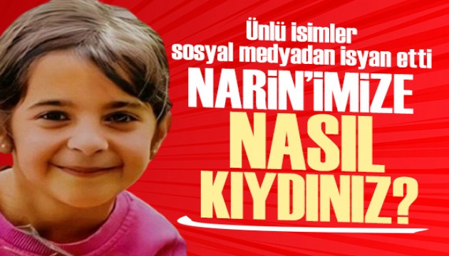 Ünlü isimler sosyal medyadan isyan etti: Narin'imize nasıl kıydınız?