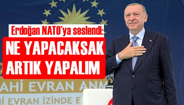 Erdoğan NATO'ya seslendi: Ne yapacaksak yapalım