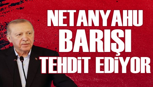 Cumhurbaşkanı Erdoğan: Netanyahu barışı tehdit etmeye devam ediyor