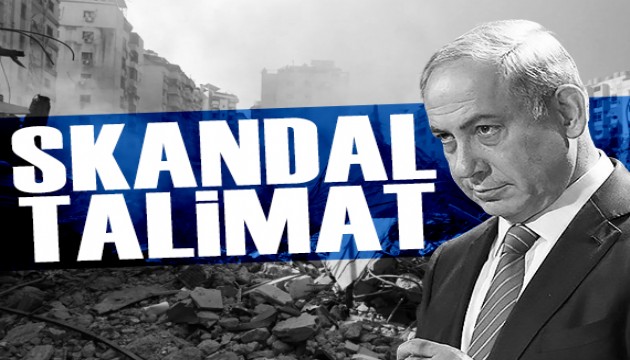 Netanyahu'dan skandal talimat