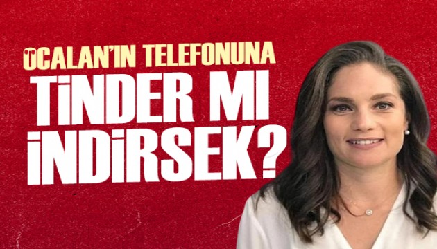 Nevşin Mengü: Öcalan'ın telefonuna Tinder yüklerlerse hanım bulmak süreci de hızlanır