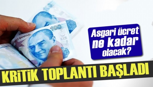 Kritik toplantı başladı! Asgari ücret ne kadar olacak?