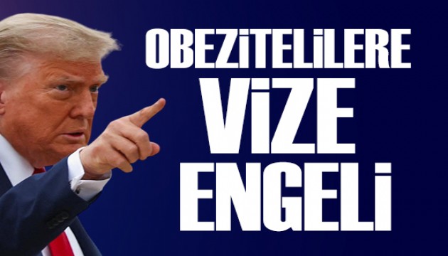 Trump'tan obezitelilere vize engeli