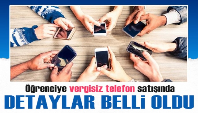 Öğrencilere vergisiz telefon satışının detayları belli oldu! Kimler faydalanabilecek, hangi telefonları kapsayacak?