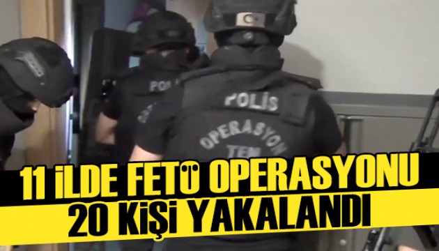 11 ilde FETÖ operasyonu: 20 şüpheli yakalandı