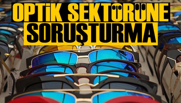 Rekabet Kurulu'ndan optik sektörüne soruşturma!