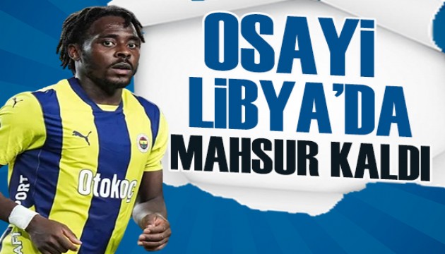 Osayi Samuel Libya'da mahsur kaldı