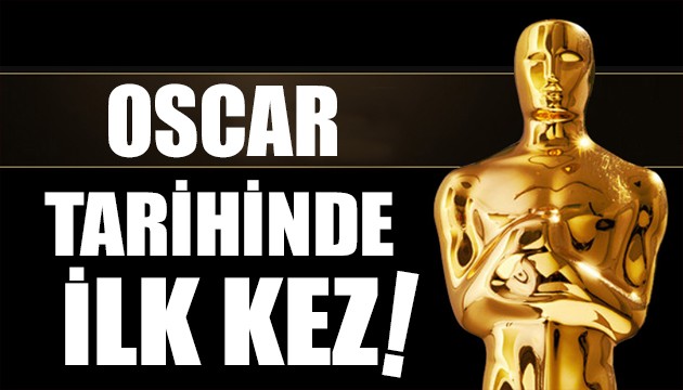 Oscar tarihinde ilk kez oluyor!