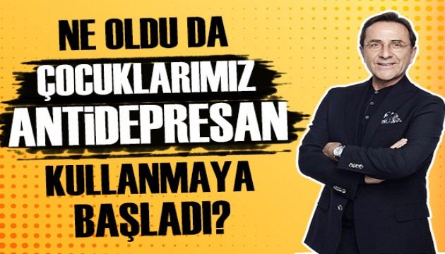 Osman Müftüoğlu: Ne oldu da çocuklarımız antidepresan kullanmak zorunda kaldı?