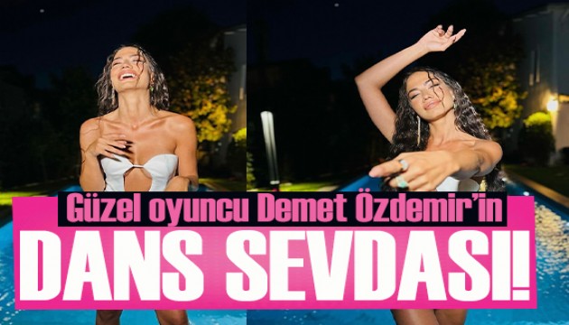 Demet Özdemir'in dans sevdası!