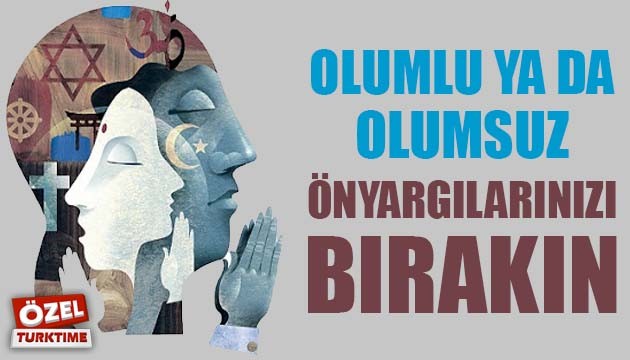 OLUMLU YA DA OLUMSUZ ÖNYARGILARINIZI BIRAKIN