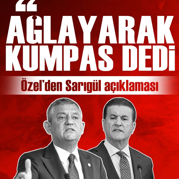 Özgür Özel, Mustafa Sarıgül ile görüşmesini anlattı: 'Ağlayarak kumpas olduğunu söyledi''