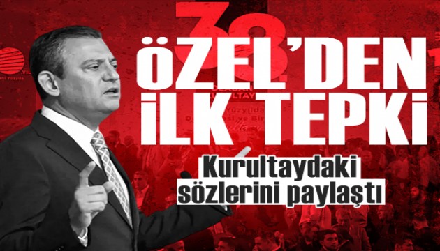 Özgür Özel'den ilk tepki: Kurultaydaki sözlerini paylaştı