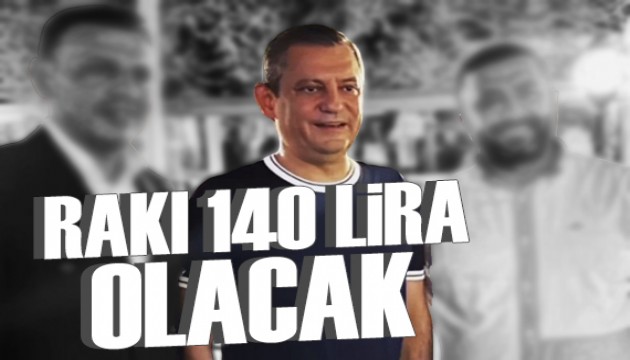 Özgür Özel: Rakı 140 lira olacak...