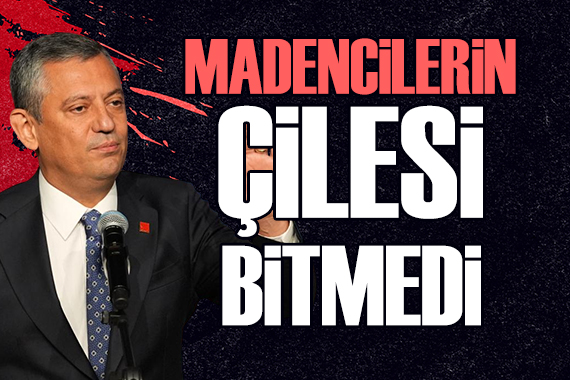 Özgür Özel: Madencilerin çilesi bitmedi