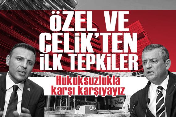 Özel ve Çelik'ten ilk tepkiler