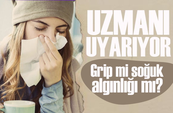Grip mi soğuk algınlığı mı? KBB Uzmanı açıkladı