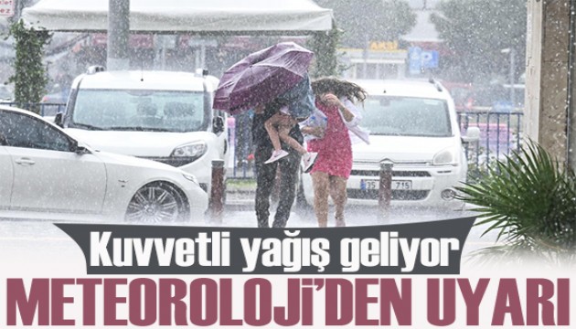 Meteoroloji'den kritik uyarı! Kuvvetli sağanak geliyor
