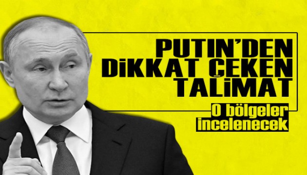 Putin'den dikkat çeken talimat: Riskli bölgeleri gözlemleyin