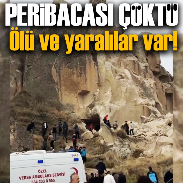 Kapadokya'da peribacası çöktü: Ölü ve yaralılar var!