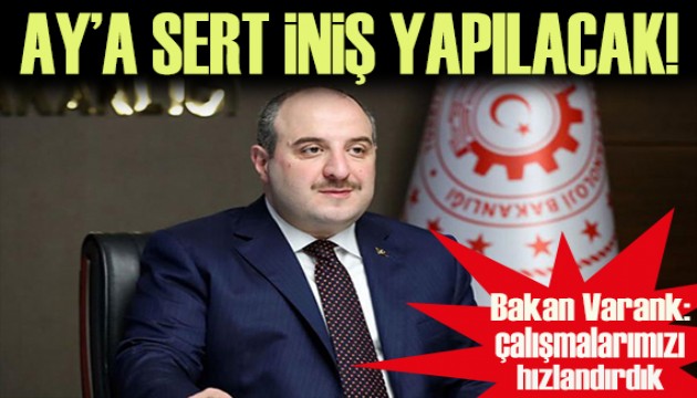 Bakan Varank: Ay'a sert iniş yapılacak!