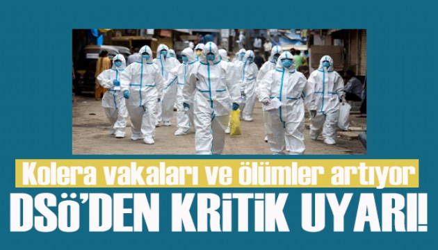 DSÖ'den kritik uyarı: Kolera vakaları ve ölümler artıyor