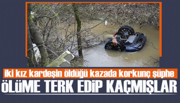 Ölüme terk edip kaçmışlar: İki kız kardeşin öldüğü kazada korkunç şüphe