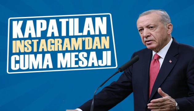 Erdoğan’dan kapatılan Instagram’dan Cuma mesajı